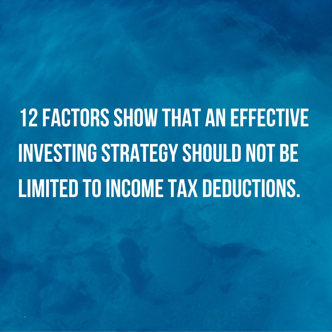 The following 12 factors show that an effective investing strategy should not be limited to income tax deductions.